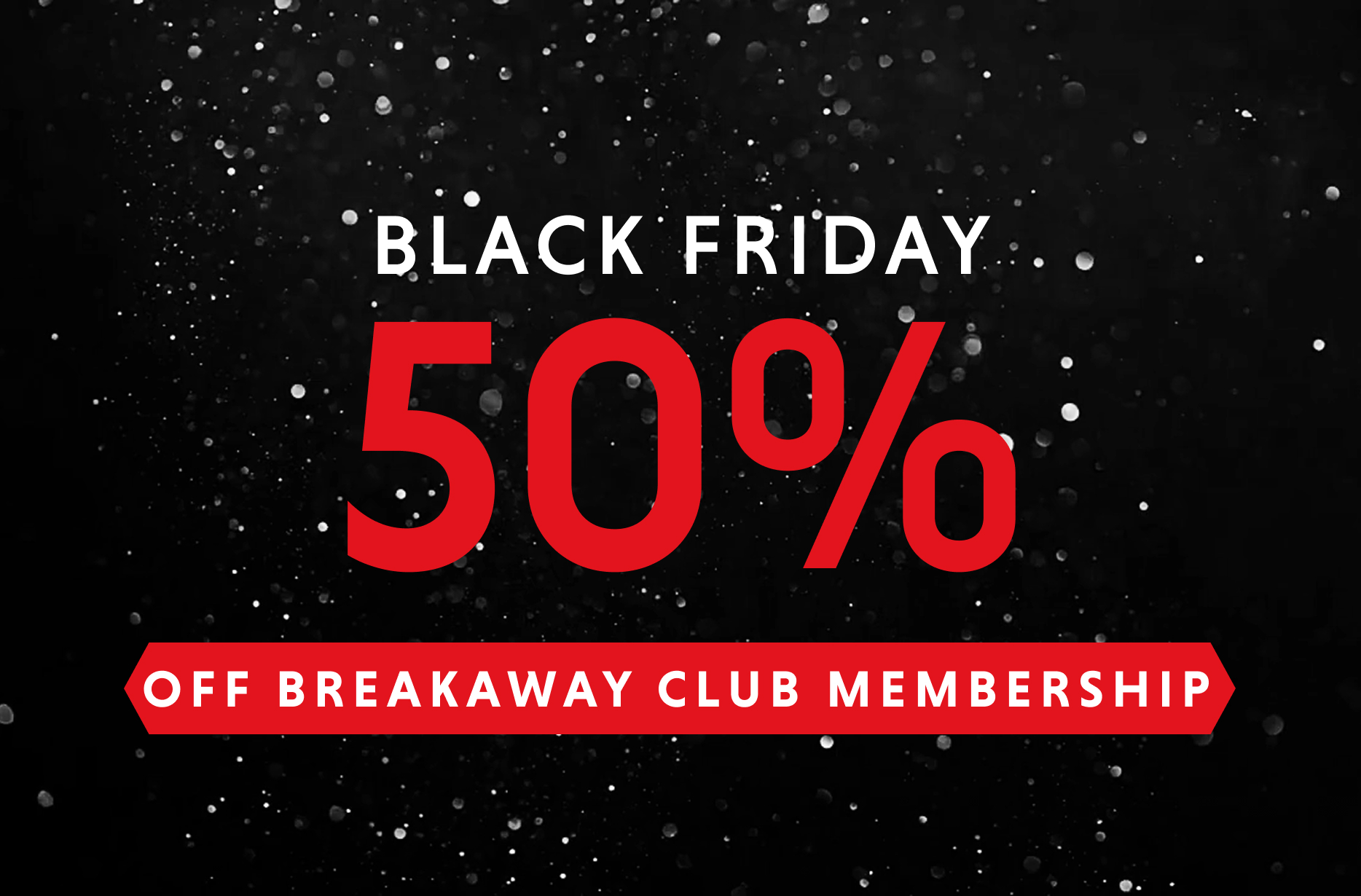 50% off Breakaway Club Membership